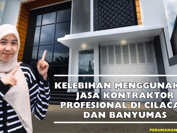 Kelebihan Menggunakan Jasa Kontraktor Profesional di Cilacap dan Banyumas