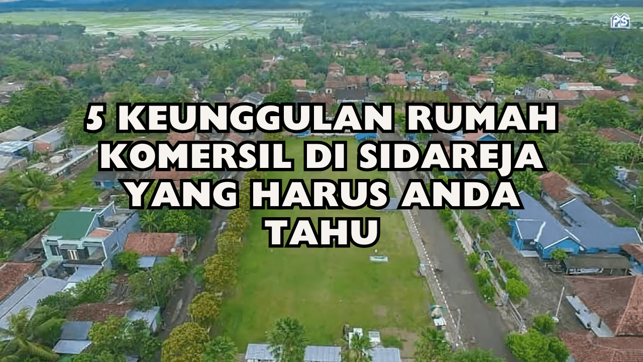 5 Keunggulan Rumah Komersil di Sidareja yang Harus Anda Tahu