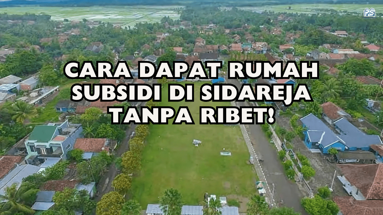 Cara Dapat Rumah Subsidi di Sidareja Tanpa Ribet!