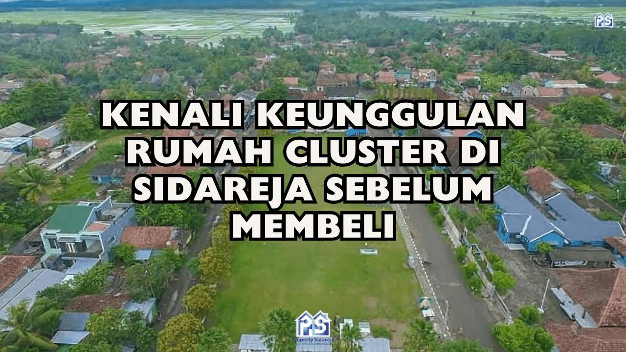 Kenali Keunggulan Rumah Cluster di Sidareja Sebelum Membeli