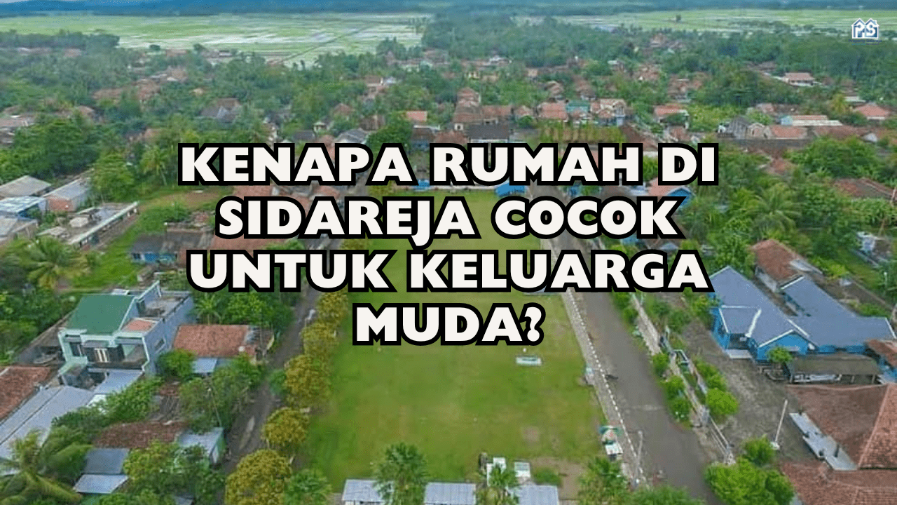 Kenapa Rumah di Sidareja Cocok untuk Keluarga Muda?